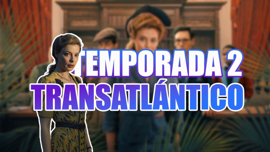 Temporada 2 de Transatlántico en Netflix Renovada Cancelada