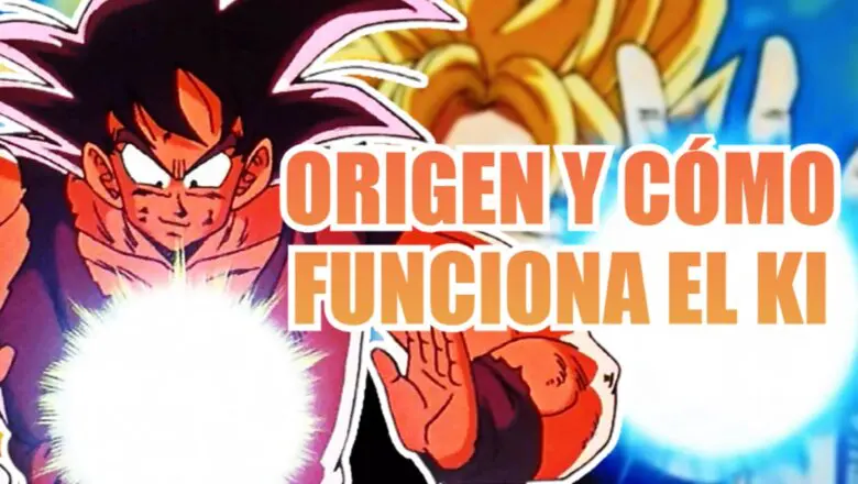 dragon ball origen y como funciona el ki