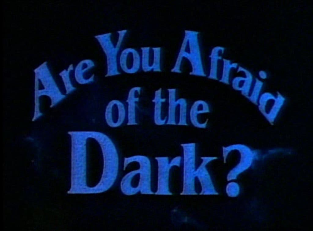 are you afraid dark