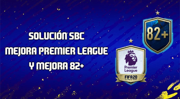 Imagen de FIFA 20: Solución a los SBC's 'Mejora Premier League' y 'Mejora 82+'