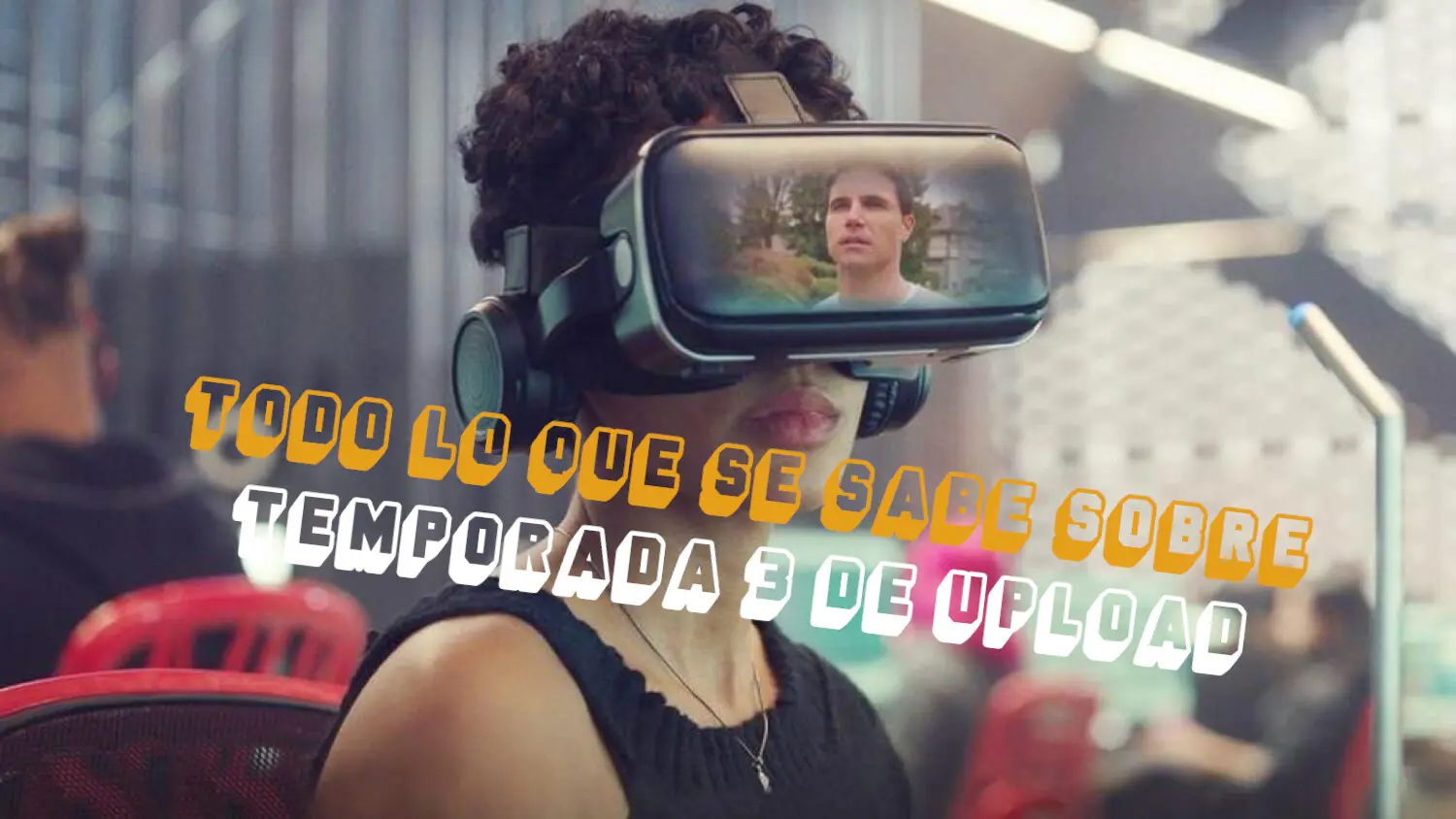 ¿Habrá temporada 3 de Upload?