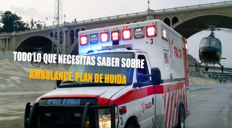 Imagen de Todo lo que necesitas saber sobre Ambulance: Plan de huida, la película que arrasa en cines esta Semana Santa
