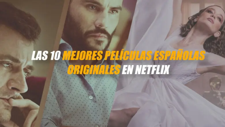 mejores películas españolas Netflix