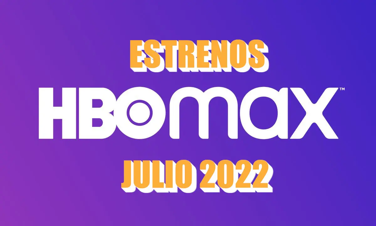 Estrenos hbo max julio 2022