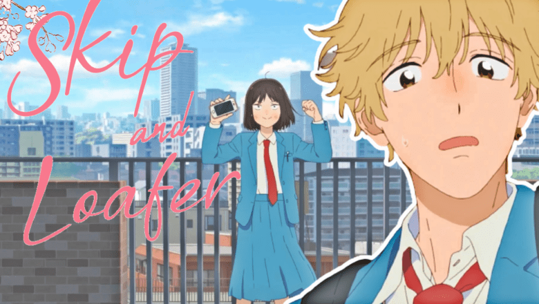 skip and loafer anime
