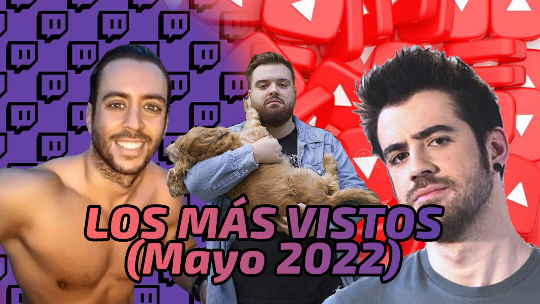 Los streamers españoles más vistos en mayo de 2022