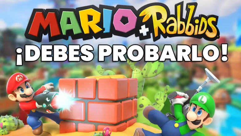 Debes probar Mario + Rabbids Kingdom Battle