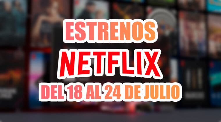 Imagen de Los 8 estrenos de Netflix esta semana (18-24 de julio de 2022)