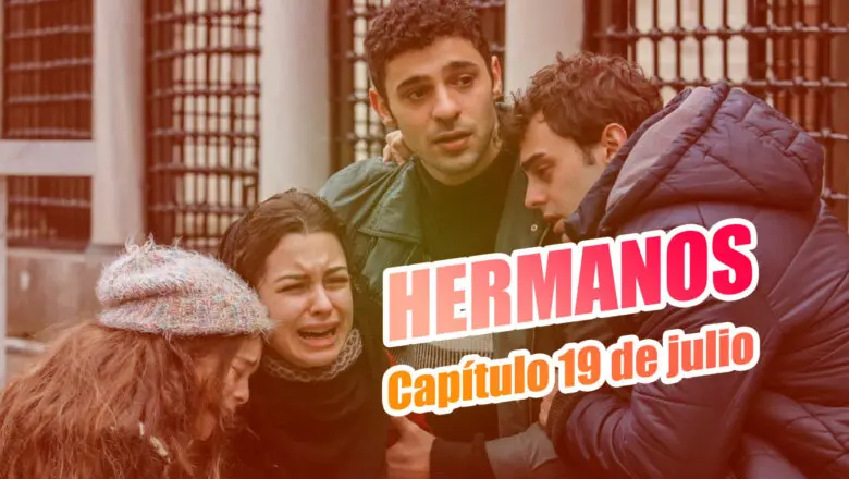 hermanos capitulo 19 de julio