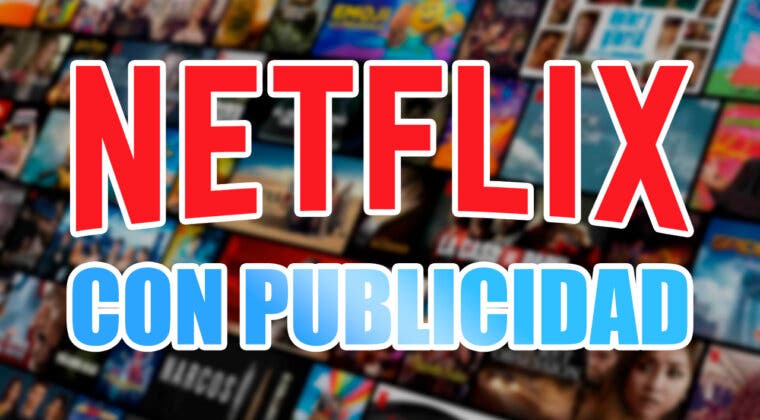 Imagen de Netflix con publicidad: ¿cómo funcionará, cuándo será lanzado y cuál será su precio?