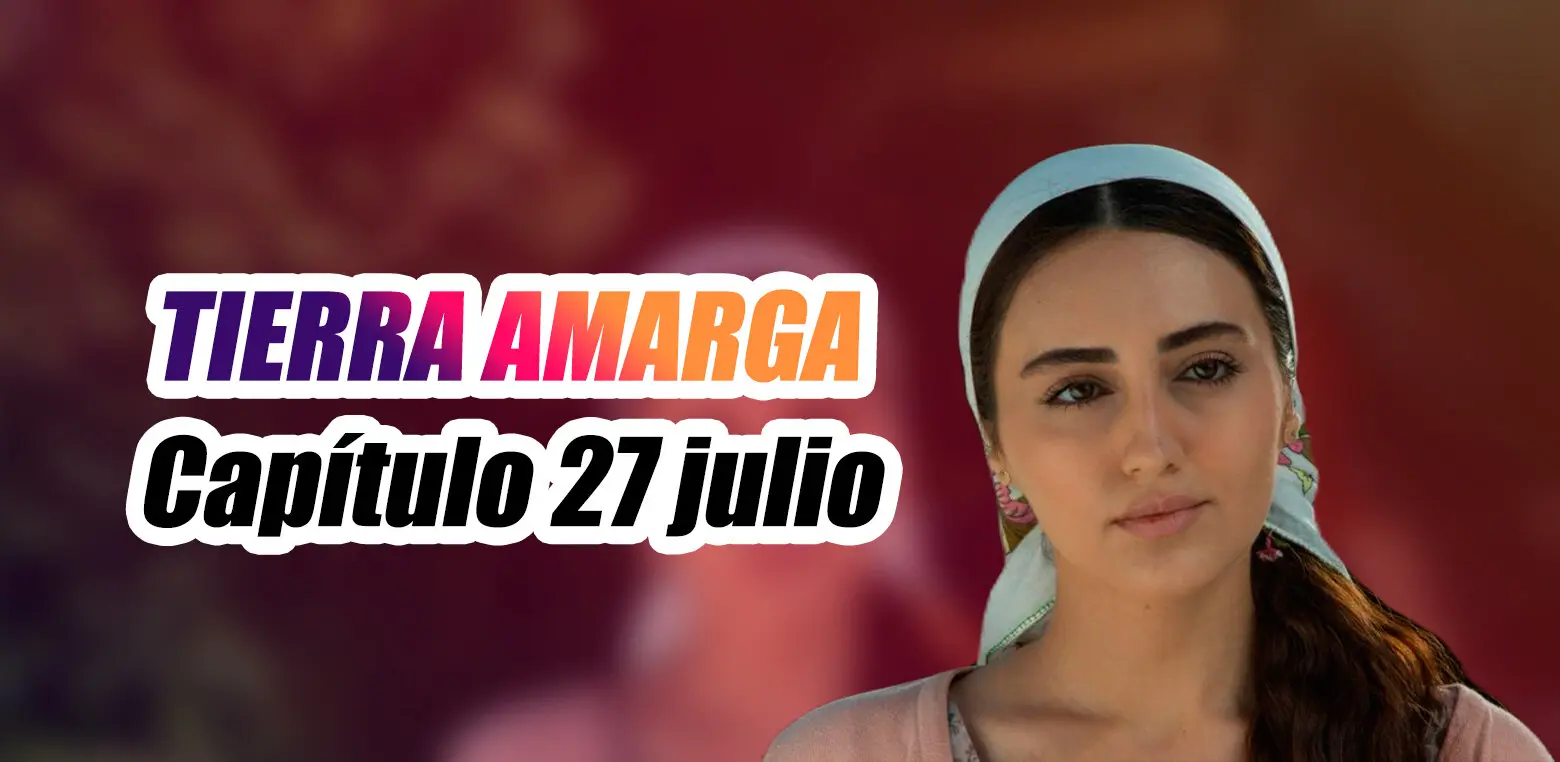 tierra amarga 27 julio