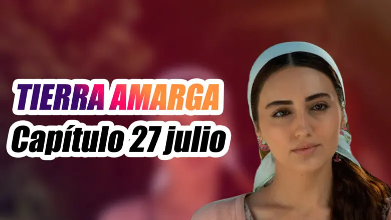 tierra amarga 27 julio