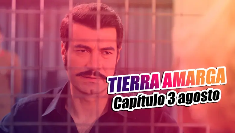 tierra amarga capítulo 3 agosto