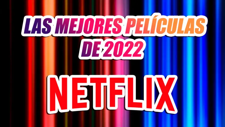 las mejores peliculas de NETFLIX DE 2022