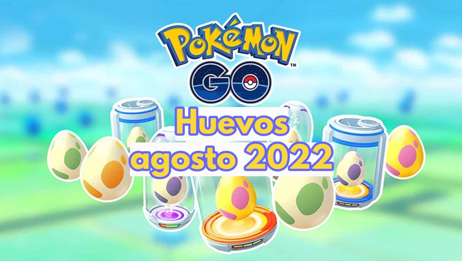 Pokemon GO Huevos agosto 2022