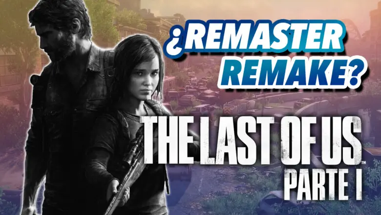 the last of us parte 1 remake remaster