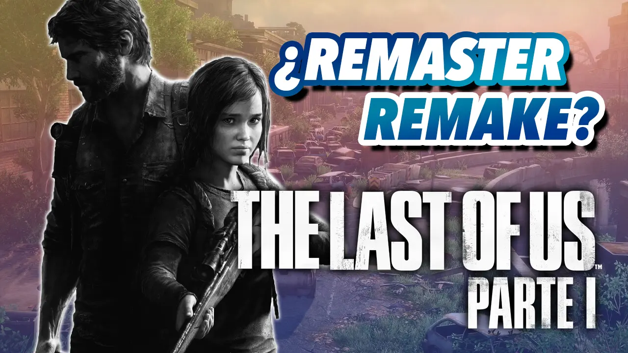 the last of us parte 1 remake remaster