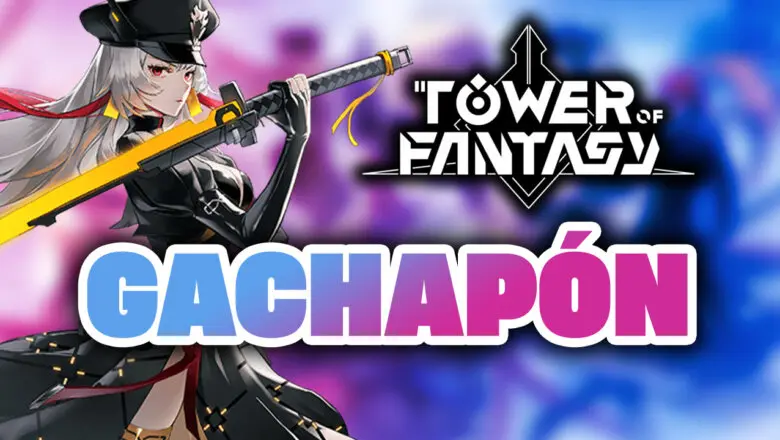 El Gachapón de Tower of Fantasy