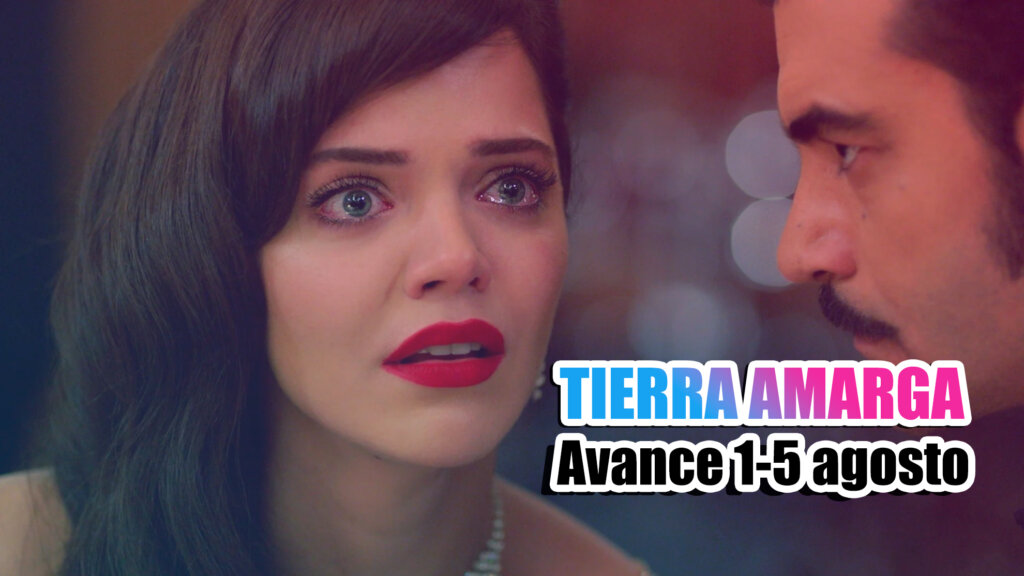 tierra amarga avance semanal