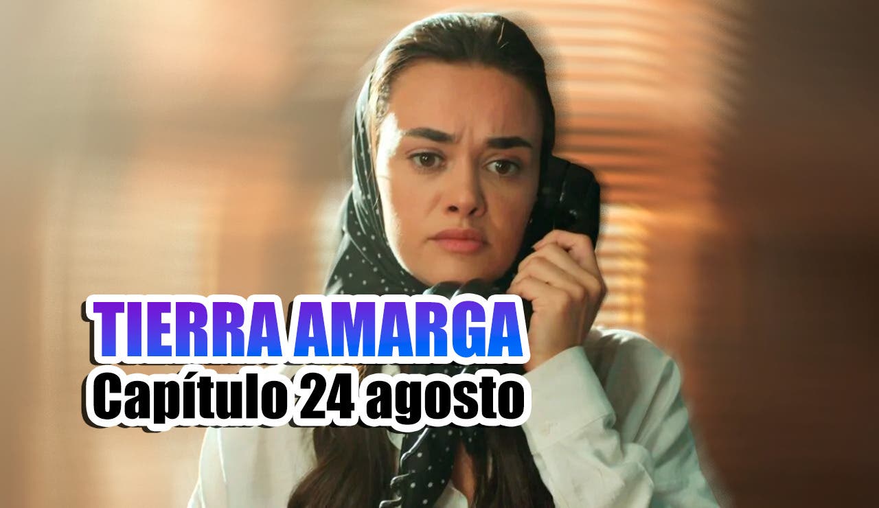 tierra amarga capítulo 24 de agosto