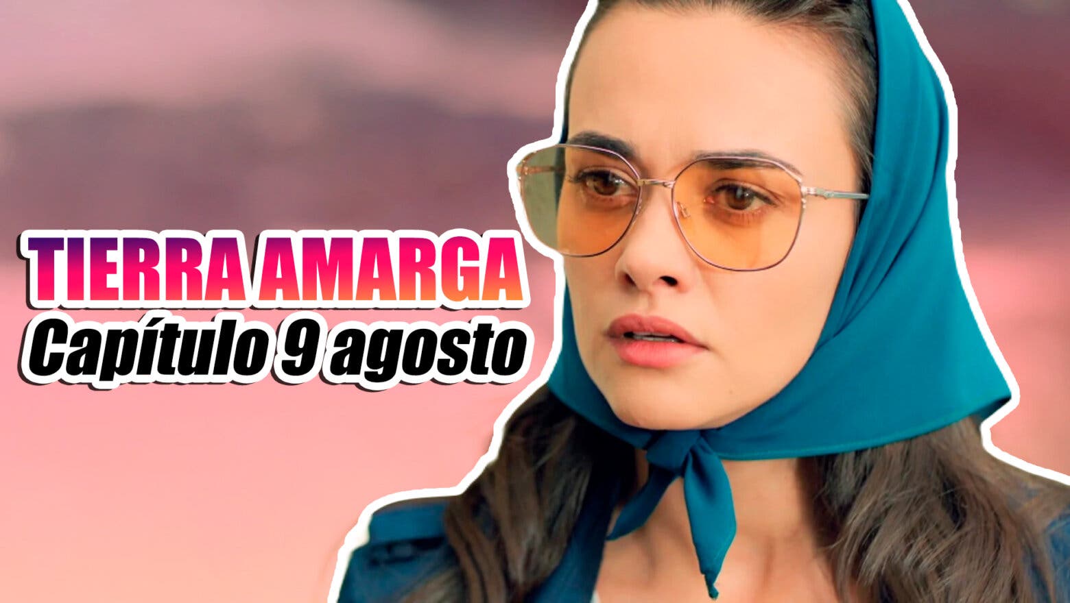 tierra amarga capitulo 9 agosto