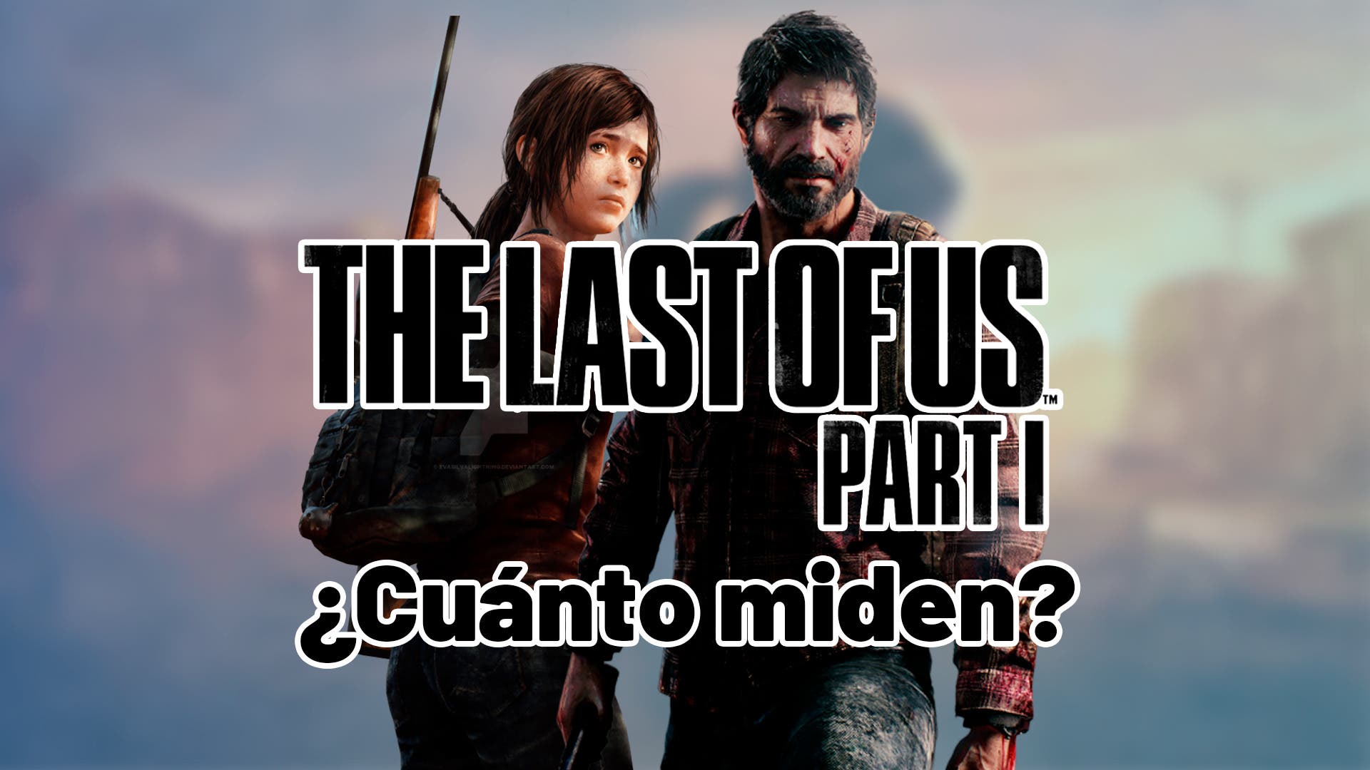 The Last of Us Parte 1: ¿Cuánto miden Joel y Ellie?