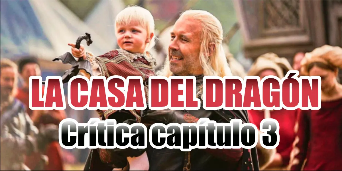 Crítica Cpítulo 3 La Casa del Dragón