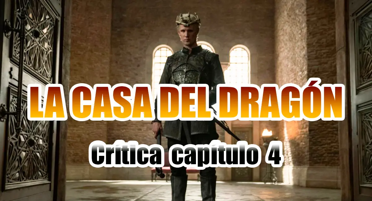 La Casa del Dragón Crítica Capítulo 4