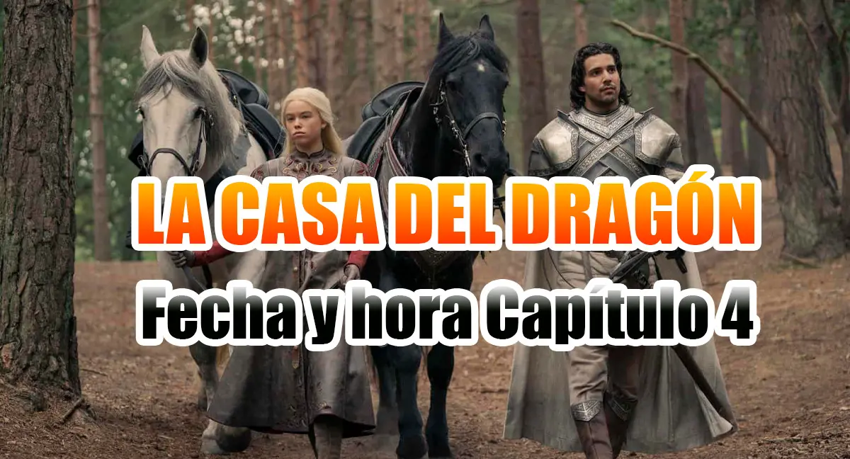 La Casa del Dragón Fecha y Hora Capítulo 4