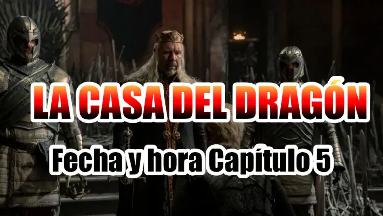 La Casa del Dragón Fecha y Hora Capítulo 5