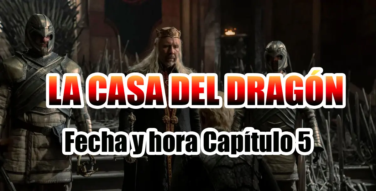 La Casa del Dragón Fecha y Hora Capítulo 5