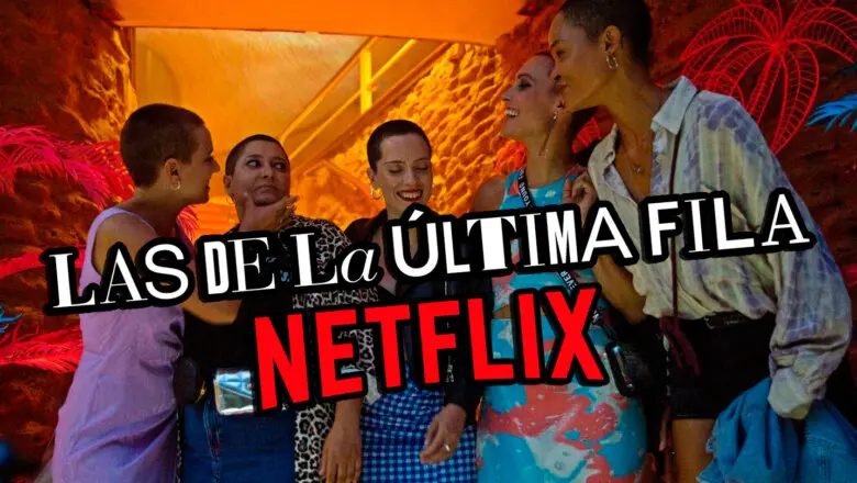 las ultimas de la fila netflix