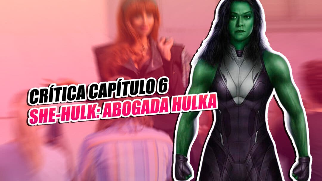 Crítica 1x06 de She-Hulk: Abogada Hulka - ¡Necesito que pise el acelerador  YA!