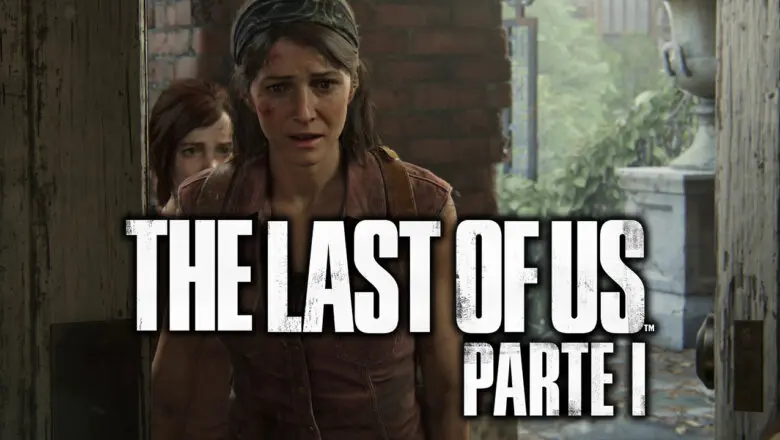 Los detalles de The Last of Us: Parte I