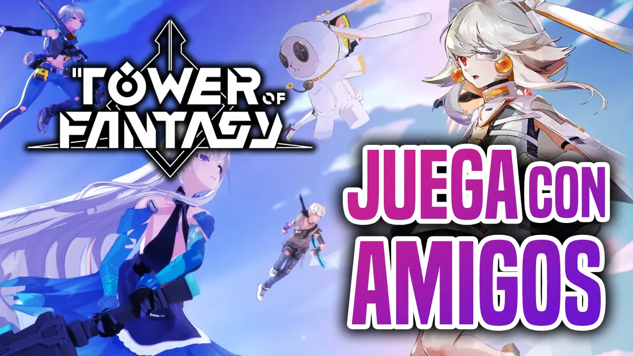 Cómo jugar con amigos a Tower of Fantasy