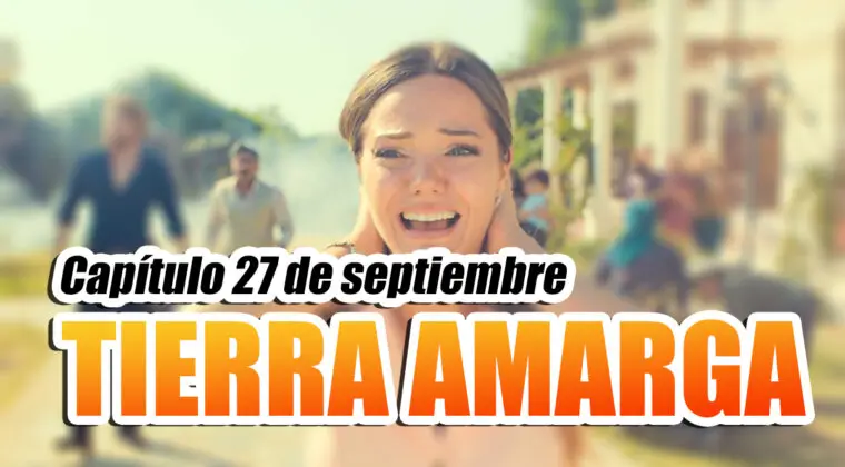 Imagen de Tierra amarga: ¿Qué ocurrirá en el capítulo del 27 de septiembre?