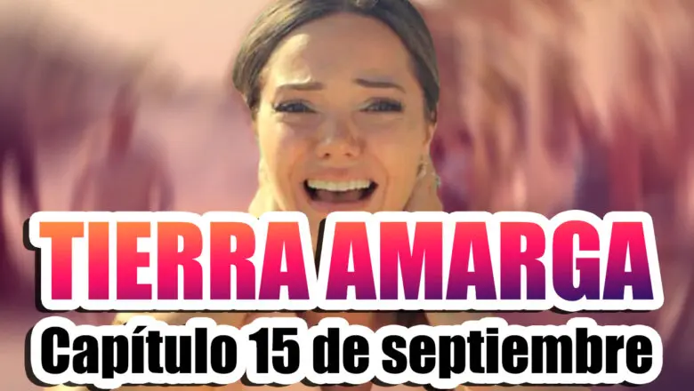 tierra amarga 15 de septiembre