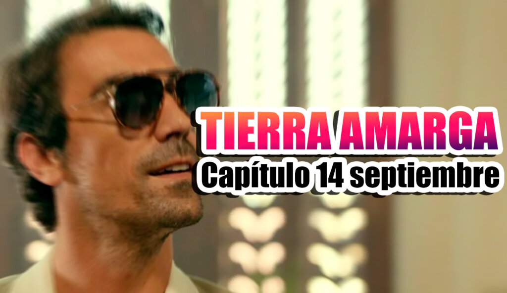 tierra amarga capitulo 14 septiembre