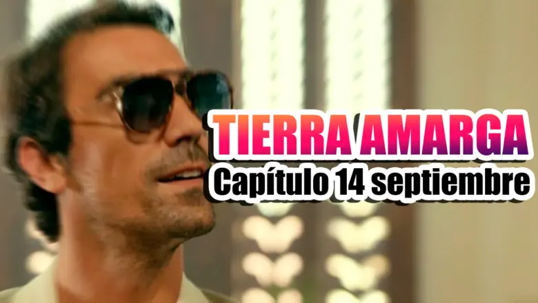 tierra amarga capitulo 14 septiembre