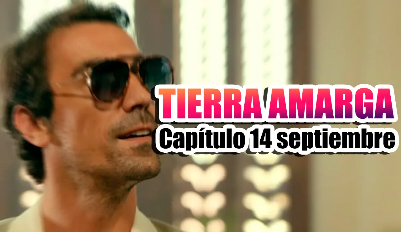 tierra amarga capitulo 14 septiembre