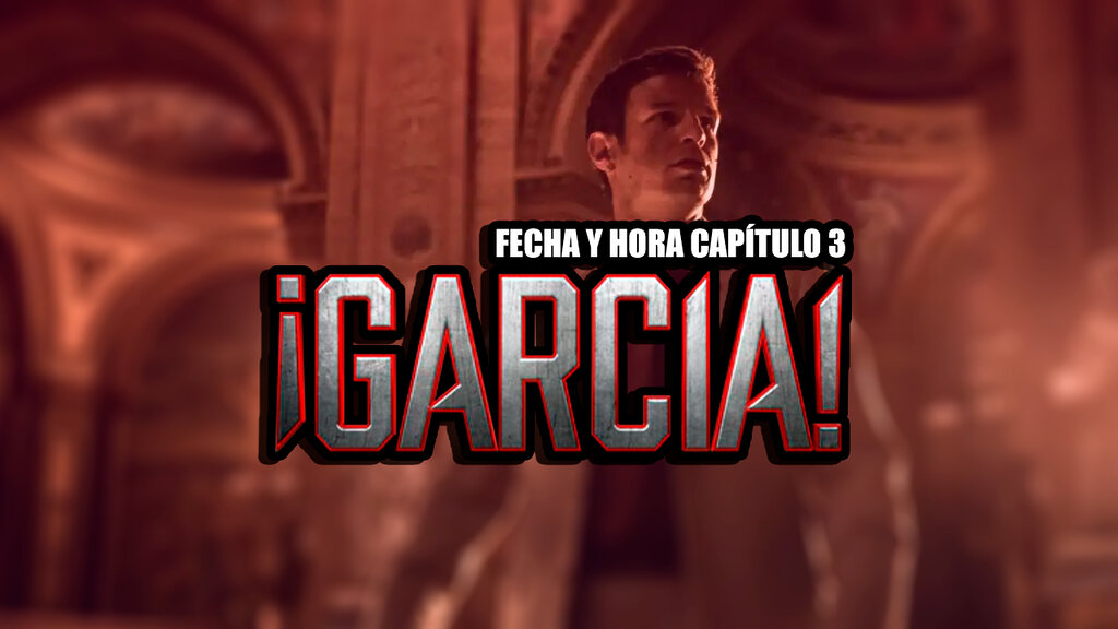 fecha y hora capítulo 3 de ¡garcía!