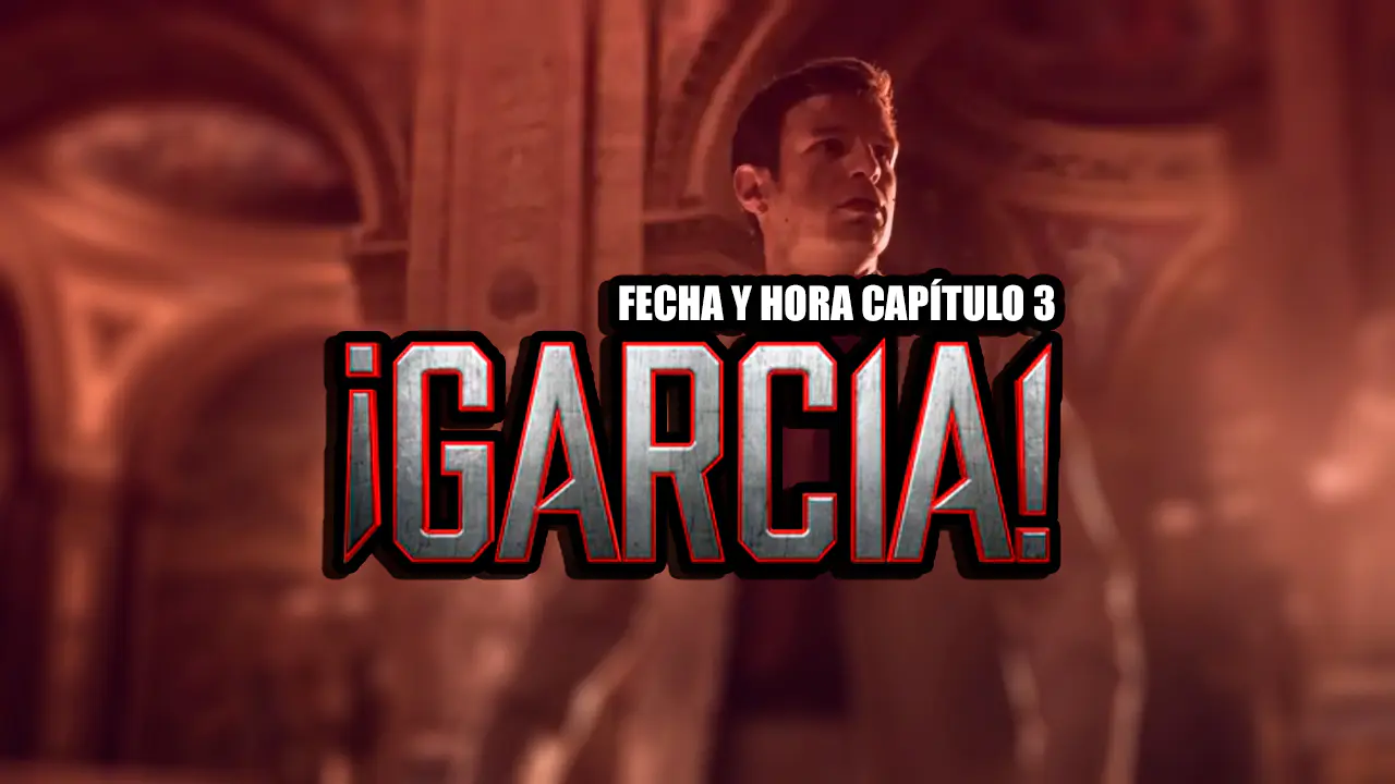 fecha y hora capítulo 3 de ¡garcía!