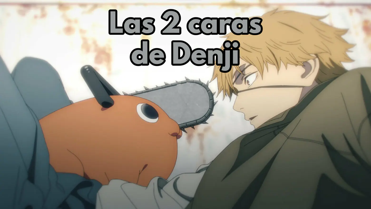 Chiansaw Man las dos caras de Denji