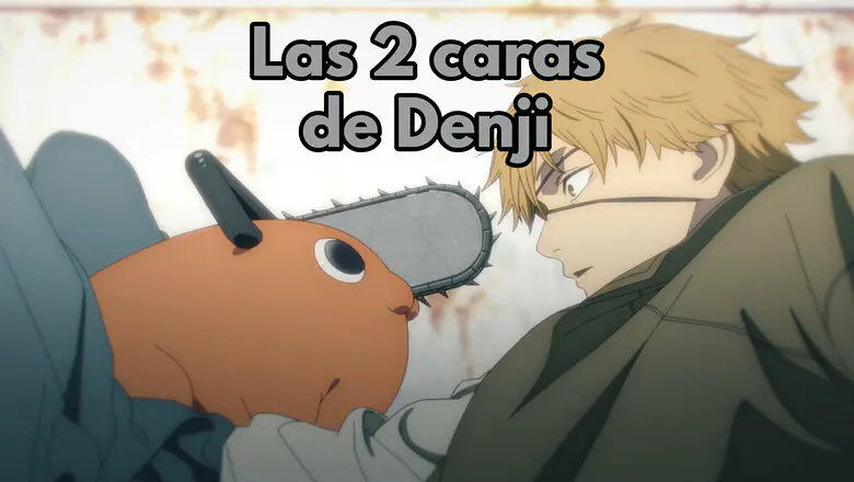 Chiansaw Man las dos caras de Denji