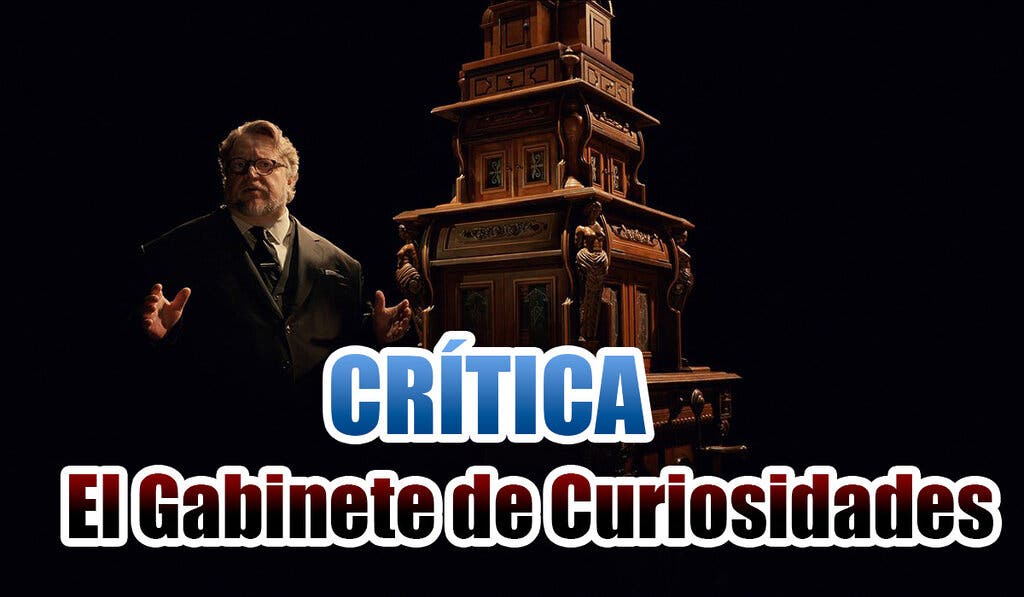 Crítica Gabinete de Curiosidades de Guillermo del Toro