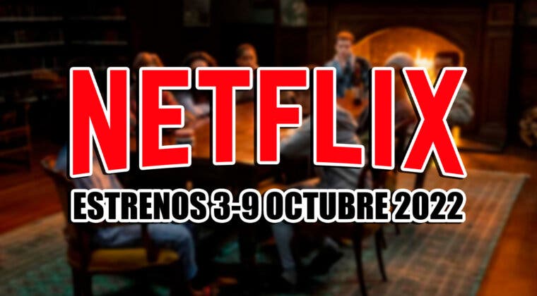 Imagen de Los 18 estrenos de Netflix esta semana (3-9 de octubre de 2022) y la serie que lo petará
