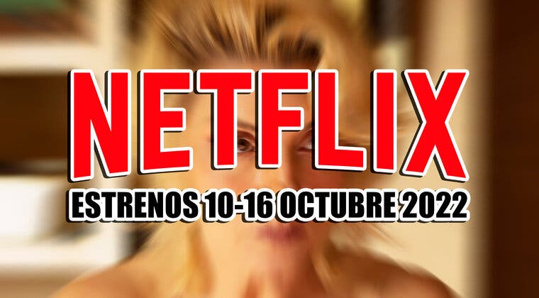 Imagen de Los 16 estrenos de Netflix esta semana (10-16 octubre 2022) y la serie que puede petarlo
