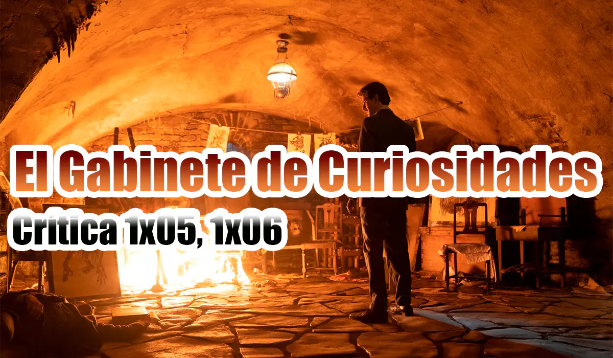 Gabinete de Curiosidades Crítica 5 y 6