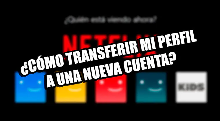 Imagen de Me he hecho una nueva cuenta en Netflix, ¿cómo puedo transferir el historial y mi perfil antiguo?