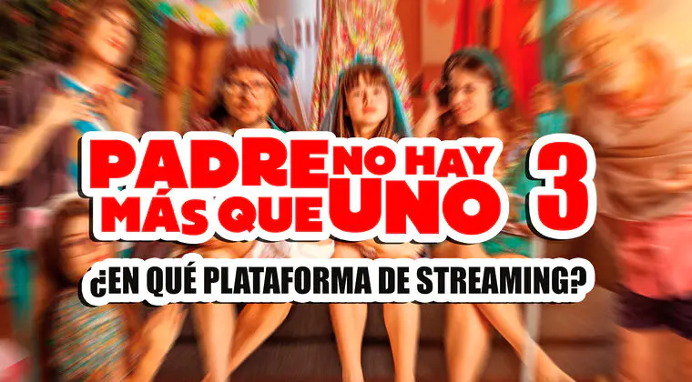 Imagen de Padre no hay más que uno 3: en qué plataforma de streaming puedes ver YA la película española más taquillera de 2022